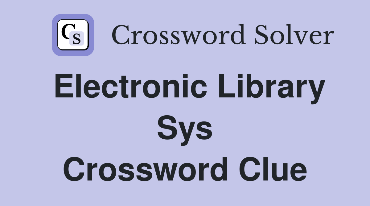 electronic-library-sys-crossword-clue-answers-crossword-solver